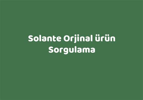 Solante Orjinal Ürün Sorgulama .